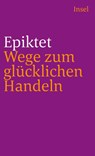 Wege zum glücklichen Handeln - Epiktet - 9783458331582