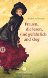 Frauen, die lesen, sind gefährlich und klug - Stefan Bollmann - 9783458360285