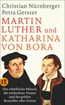 Martin Luther und Katharina von Bora - Petra Gerster ; Christian Nürnberger - 9783458363064