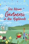 Die kleine Gärtnerei in den Highlands - Rachael Lucas - 9783458683360