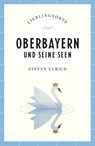 Oberbayern und seine Seen Reiseführer LIEBLINGSORTE - Stefan Ulrich - 9783458683957