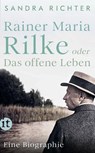 Rainer Maria Rilke oder Das offene Leben - Sandra Richter - 9783458684572
