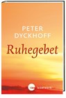 Ruhegebet - Peter Dyckhoff - 9783460271753