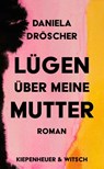 Lügen über meine Mutter - Daniela Dröscher - 9783462001990