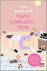 Mama kann nicht mehr - Julia Knörnschild - 9783462006292