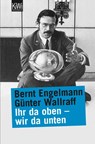 Ihr da oben, wir da unten - Bernt Engelmann ; Günter Wallraff - 9783462023763