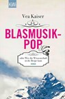 Blasmusikpop oder Wie die Wissenschaft in die Berge kam - Vea Kaiser - 9783462046038