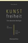 Kunstfreiheit: Eine deutsche Ideologie - Peter Jelavich - 9783465046738