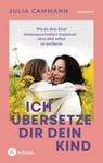 Ich übersetze dir dein Kind - Julia Cammann - 9783466312443