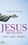 Jesus begegnen - Andreas R. Batlogg - 9783466372485