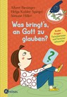 Was bringt's, an Gott zu glauben? - Albert Biesinger ; Helga Kohler-Spiegel ; Simone Hiller - 9783466373086