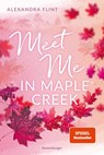 Maple-Creek-Reihe, Band 1: Meet Me in Maple Creek - Alexandra Flint - 9783473586318