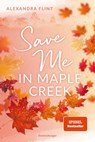 Maple-Creek-Reihe, Band 2: Save Me in Maple Creek - Alexandra Flint - 9783473586325