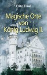 Magische Orte von König Ludwig II. - Fritz Fenzl - 9783475544088