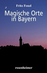 Magische Orte in Bayern - Fritz Fenzl - 9783475544095