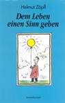 Dem Leben einen Sinn geben - Helmut Zöpfl ; Thomas Gottfried ; Werner Mitterreiter - 9783475549168