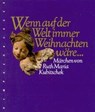 Wenn auf der Welt immer Weihnachten wäre... - Ruth Maria Kubitschek - 9783485007207