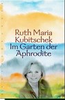 Im Garten der Aphrodite - Ruth Maria Kubitschek - 9783485007979