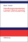 Handlungsorientiertes Lernen und eLearning - Horst Otto Mayer ; Dietmar Treichel - 9783486200218
