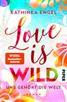 Love is Wild - Uns gehört die Welt - Kathinka Engel - 9783492062268