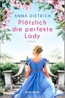 Plötzlich die perfekte Lady - Anna Dietrich - 9783492063661