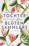 Die Tochter des Blütensammlers - Kayte Nunn - 9783492227414
