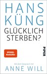 Glücklich sterben? - Hans Küng - 9783492308250