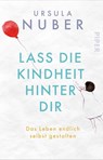 Lass die Kindheit hinter Dir - Ursula Nuber - 9783492315418