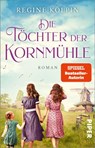 Die Töchter der Kornmühle - Regine Kölpin - 9783492318662