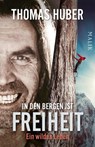 In den Bergen ist Freiheit - Thomas Huber - 9783492406734