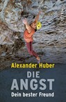 Die Angst, dein bester Freund - Alexander Huber - 9783492407120