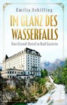 Im Glanz des Wasserfalls - Emilia Schilling - 9783492508360