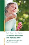 So bleiben Menschen mit Demenz aktiv - Virginia Bell ; David Troxel ; Tonya Cox ; Robin Hamon - 9783497019052