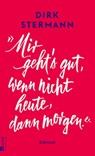 'Mir geht's gut, wenn nicht heute, dann morgen.' - Dirk Stermann - 9783498003746