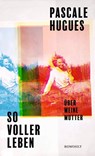 So voller Leben - Pascale Hugues - 9783498008451