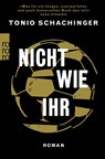 Nicht wie ihr - Tonio Schachinger - 9783499004506