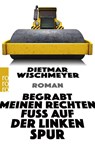 Begrabt meinen rechten Fuß auf der linken Spur - Dietmar Wischmeyer - 9783499007095