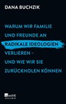 Warum wir Familie und Freunde an radikale Ideologien verlieren - und wie wir sie zurückholen können - Dana Buchzik - 9783499007460