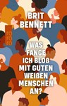 Was fange ich bloß mit guten weißen Menschen an? - Brit Bennett - 9783499008412