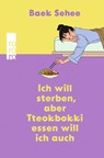 Ich will sterben, aber Tteokbokki essen will ich auch - Baek Sehee - 9783499012723