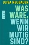 Was wäre, wenn wir mutig sind? - Luisa Neubauer - 9783499014963