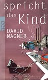 Spricht das Kind - David Wagner - 9783499255281