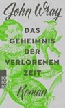 Das Geheimnis der verlorenen Zeit - John Wray - 9783499270536