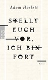 Stellt euch vor, ich bin fort - Adam Haslett - 9783499272172