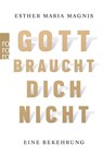 Gott braucht dich nicht - Esther Maria Magnis - 9783499624360