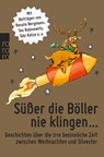 Süßer die Böller nie klingen ... - Renate Bergmann ;  Jessica Wagener ;  Tania Kibermanis ;  Christian Gasser ;  Käthe Lachmann ;  Sören Sieg ;  Edgar Wilkening ;  Tex Rubinowitz ;  Tobi Katze ;  Dietrich Faber ;  Mia Morgowski ;  Sandra Lüpkes ;  Jenni Zylka ;  Judith Luig ;  Harald Braun - 9783499632334