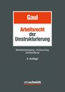 Das Arbeitsrecht der Umstrukturierung - Björn Gaul - 9783504426637