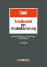 Das Arbeitsrecht der Umstrukturierung - Charlotte Beck ; Philipp Bollacher ; Andrea Bonanni ; Gerrit Forst - 9783504426644
