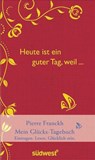 Heute ist ein guter Tag, weil ... - Pierre Franckh - 9783517086866