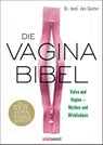 Die Vagina-Bibel. Vulva und Vagina - Mythos und Wirklichkeit - DEUTSCHE AUSGABE - Jen Gunter - 9783517099057